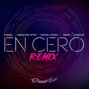 Yandel Ft. Manuel Turizo, Sebastián Yatra, Wisin Y Farruko – En Cero (Remix)